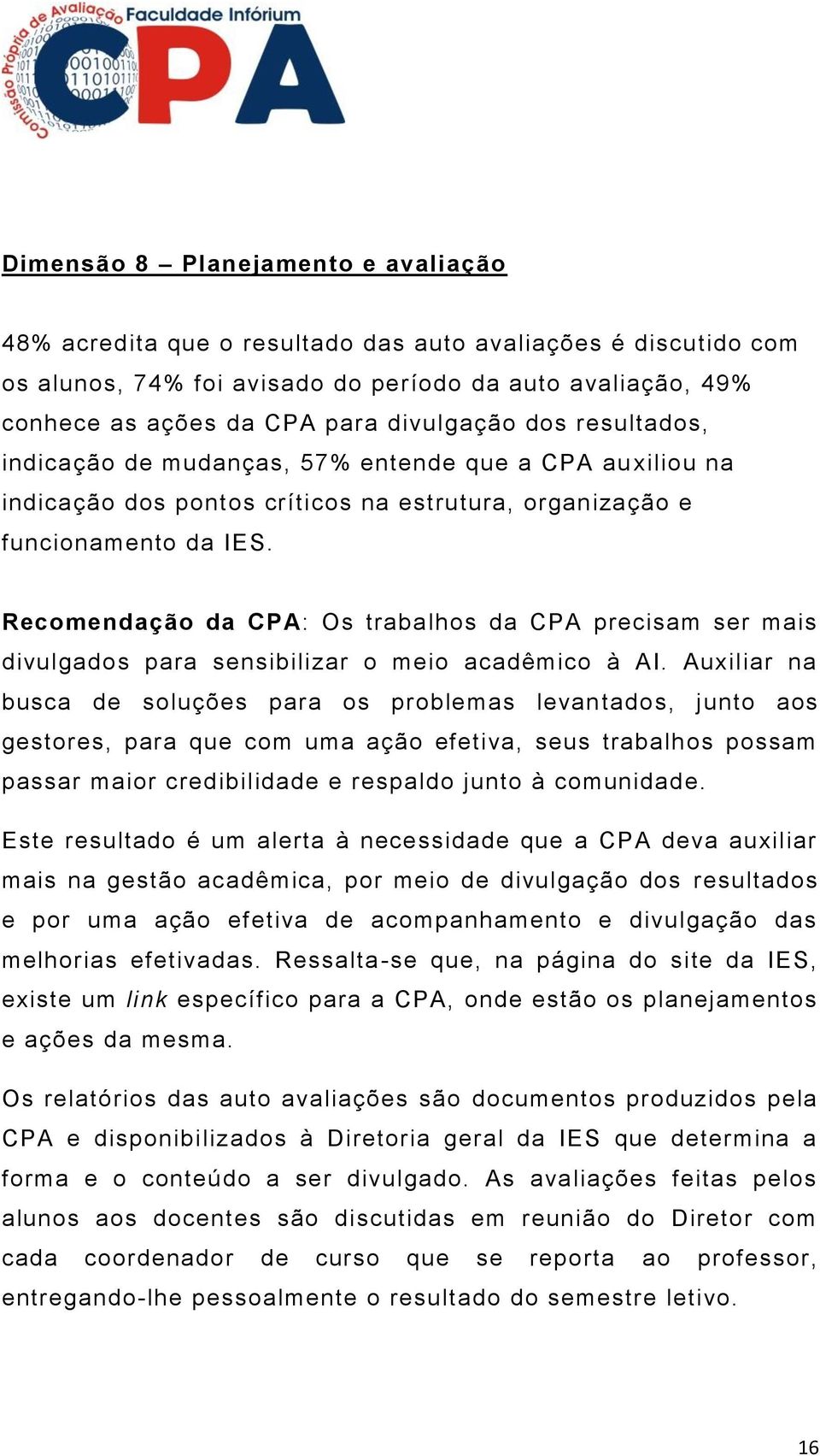 Recomendação da CPA: Os trabalhos da CPA precisam ser mais divulgados para sensibilizar o meio acadêmico à AI.