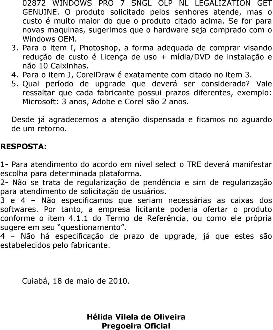 Para o item I, Photoshop, a forma adequada de comprar visando redução de custo é Licença de uso + mídia/dvd de instalação e não 10 Caixinhas. 4.