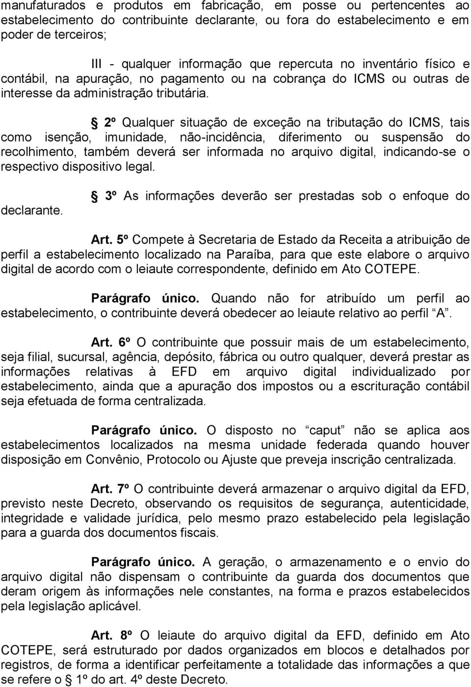 2º Qualquer situação de exceção na tributação do ICMS, tais como isenção, imunidade, não-incidência, diferimento ou suspensão do recolhimento, também deverá ser informada no arquivo digital,