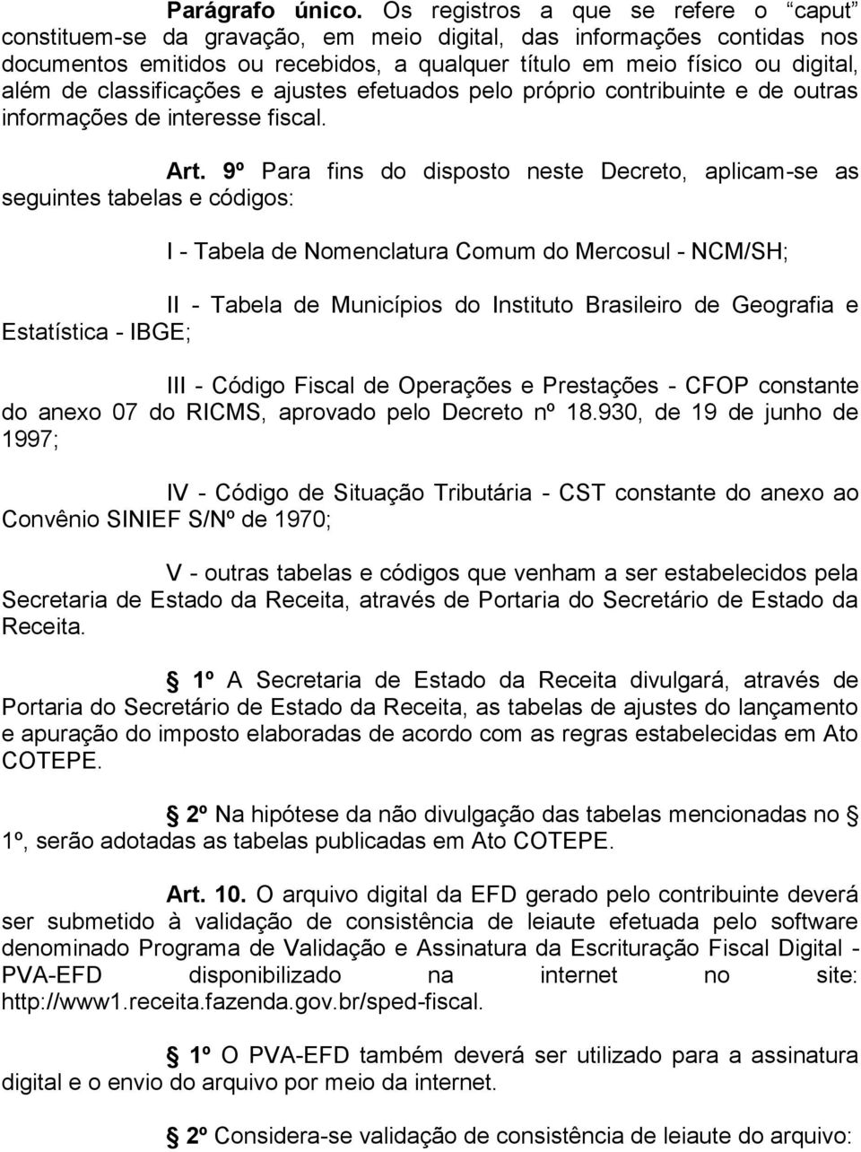 classificações e ajustes efetuados pelo próprio contribuinte e de outras informações de interesse fiscal. Art.