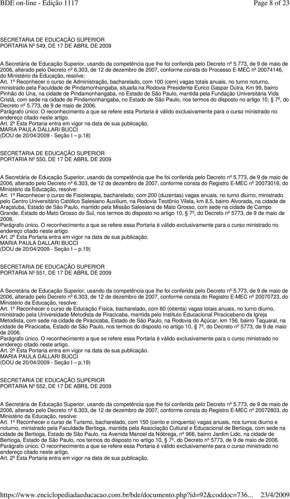 Dutra, Km 99, bairro Pinhão do Una, na cidade de Pindamonhangaba, no Estado de São Paulo, mantida pela Fundação Universitária Vida Cristã, com sede na cidade de Pindamonhangaba, no Estado de São