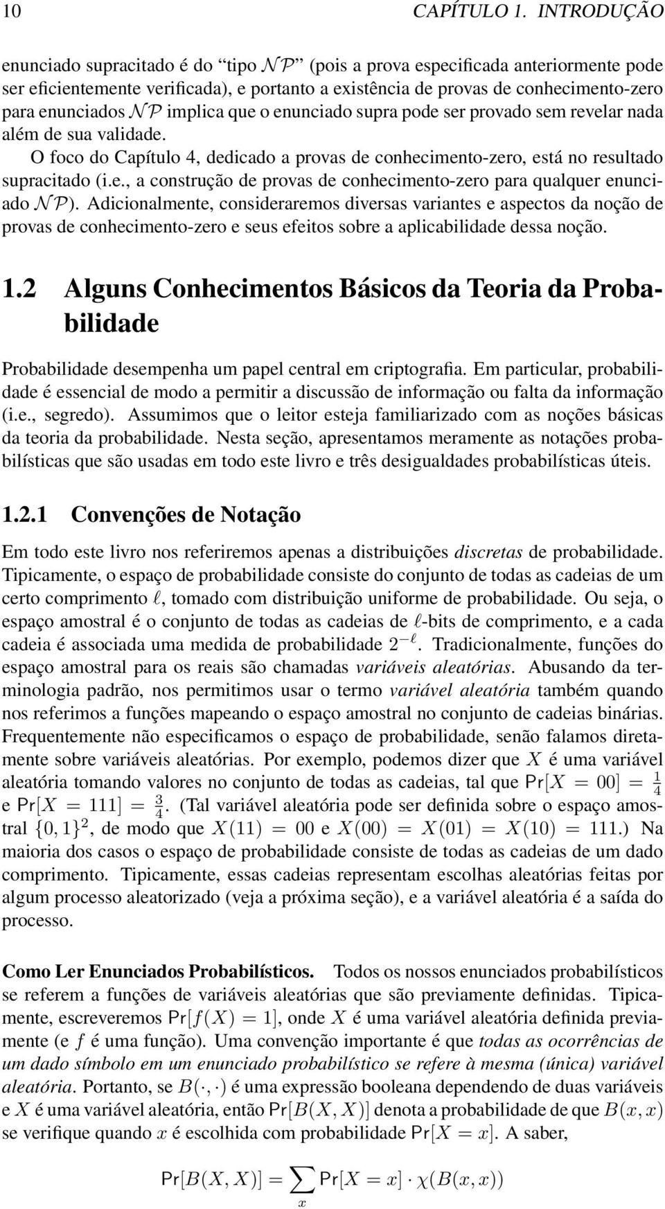 implica que o enunciado supra pode ser provado sem revelar nada além de sua validade. O foco do Capítulo 4, dedicado a provas de conhecimento-zero, está no resultado supracitado (i.e., a construção de provas de conhecimento-zero para qualquer enunciado N P).