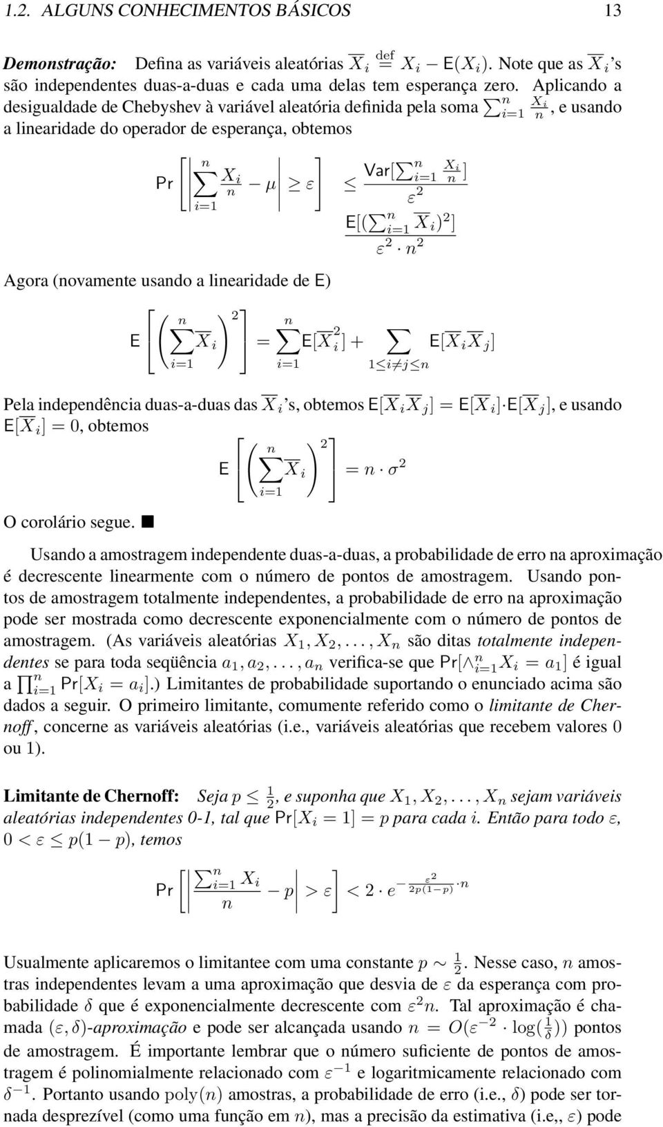 i=1 X i) 2 ] ε 2 n 2 Agora (novamente usando a linearidade de E) ( n ) 2 n E X i = E[X 2 i ] + i=1 i=1 1 i j n E[X i X j ] Pela independência duas-a-duas das X i s, obtemos E[X i X j ] = E[X i ] E[X