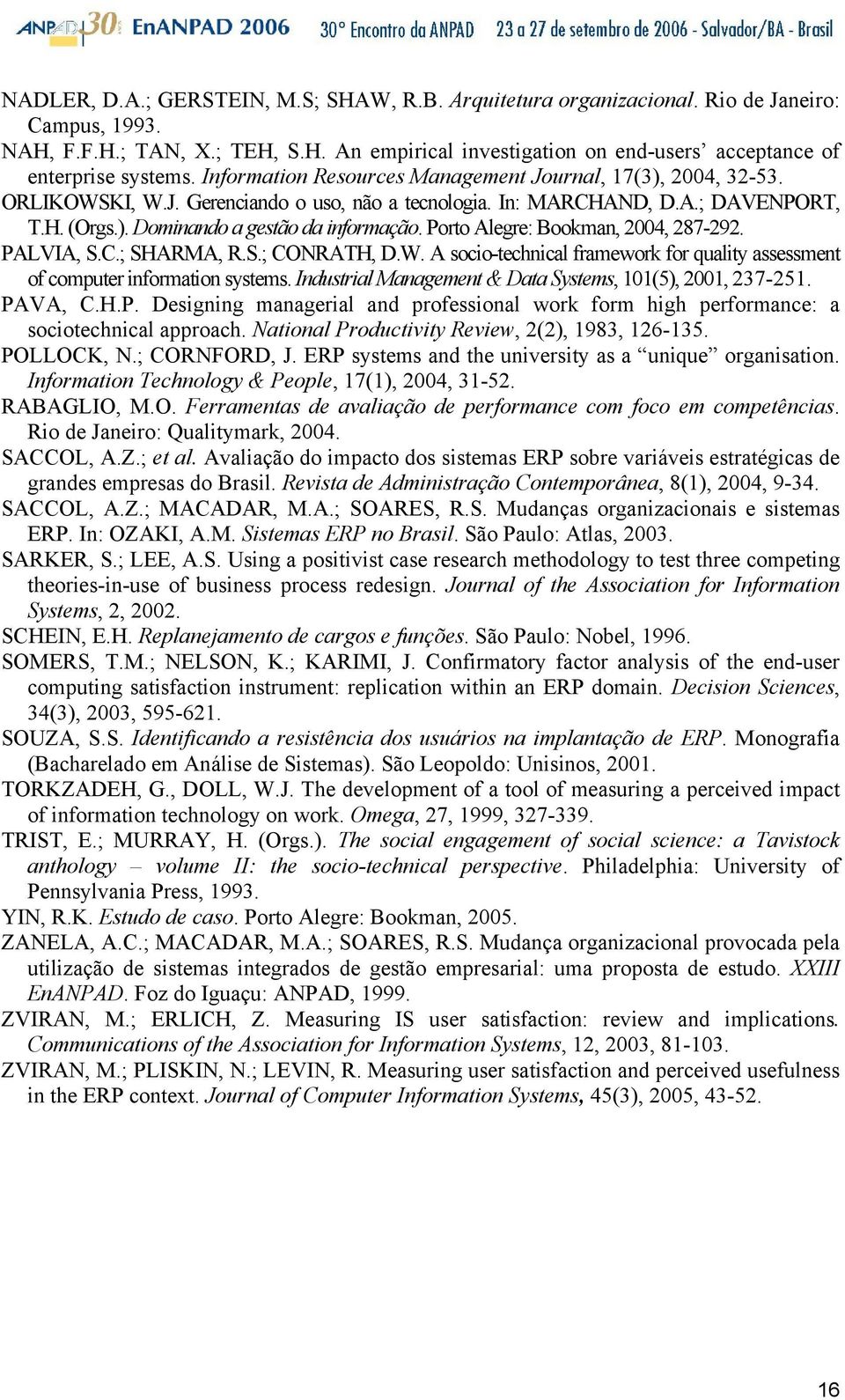 Porto Alegre: Bookman, 2004, 287-292. PALVIA, S.C.; SHARMA, R.S.; CONRATH, D.W. A socio-technical framework for quality assessment of computer information systems.