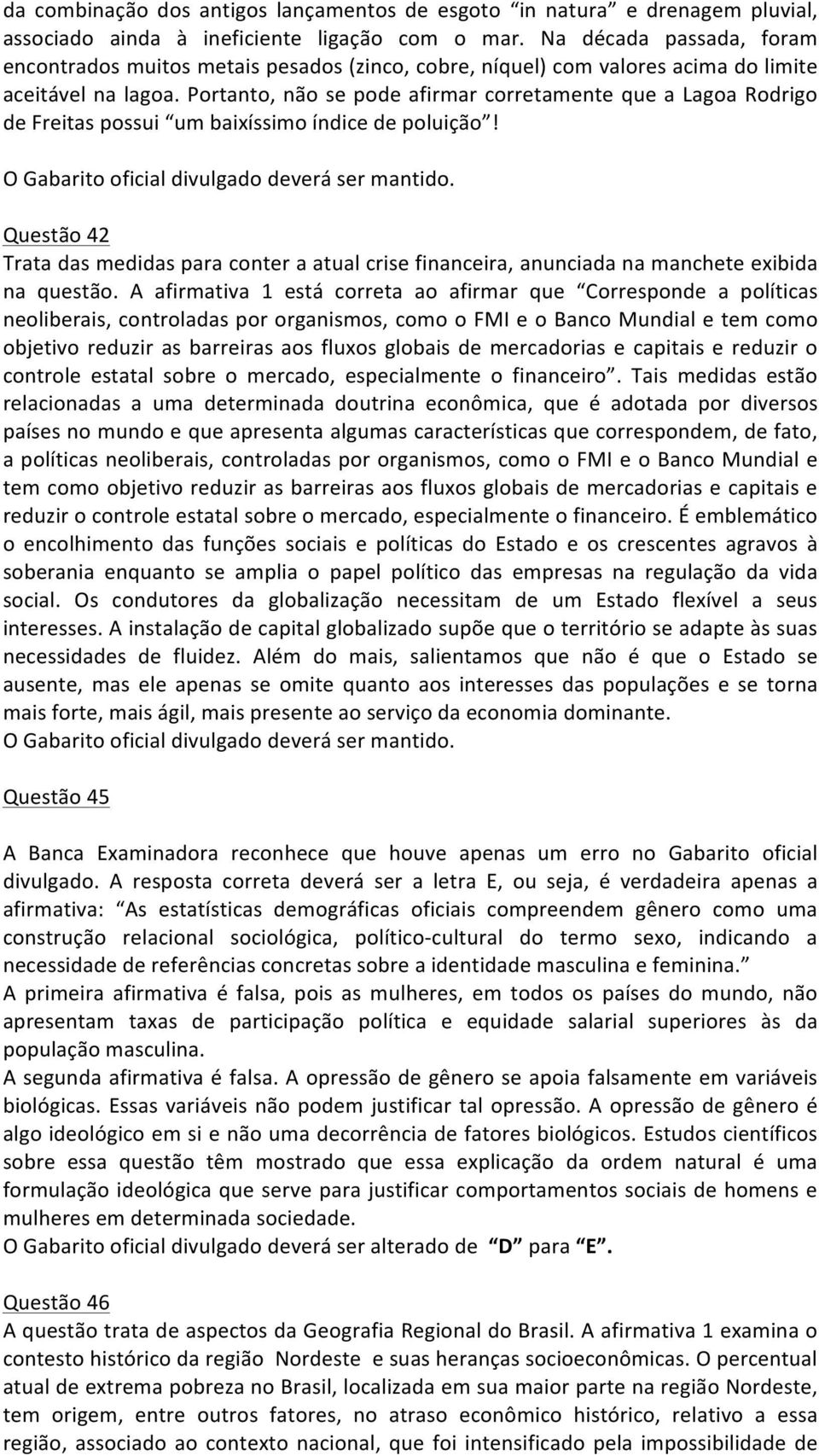 Portanto, não se pode afirmar corretamente que a Lagoa Rodrigo de Freitas possui um baixíssimo índice de poluição!