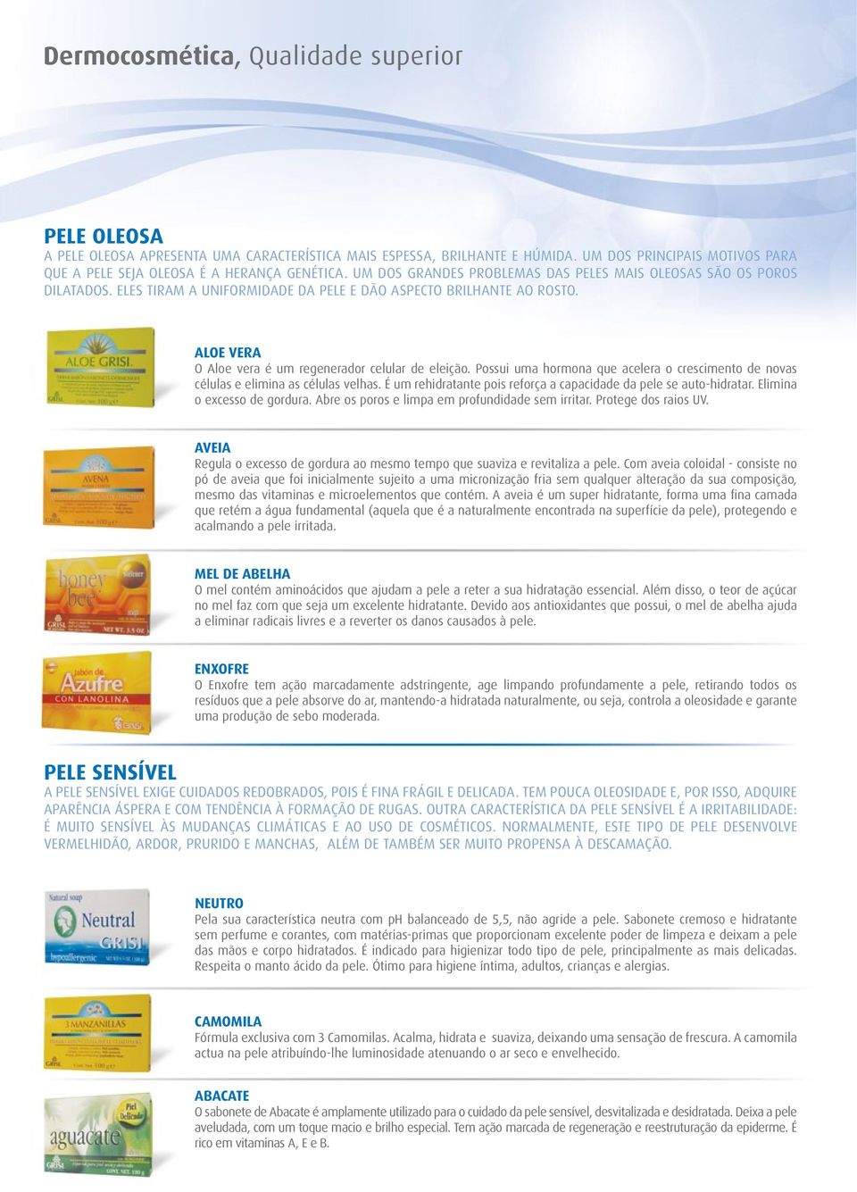 Possui uma hormona que acelera o crescimento de novas células e elimina as células velhas. É um rehidratante pois reforça a capacidade da pele se auto-hidratar. Elimina o excesso de gordura.