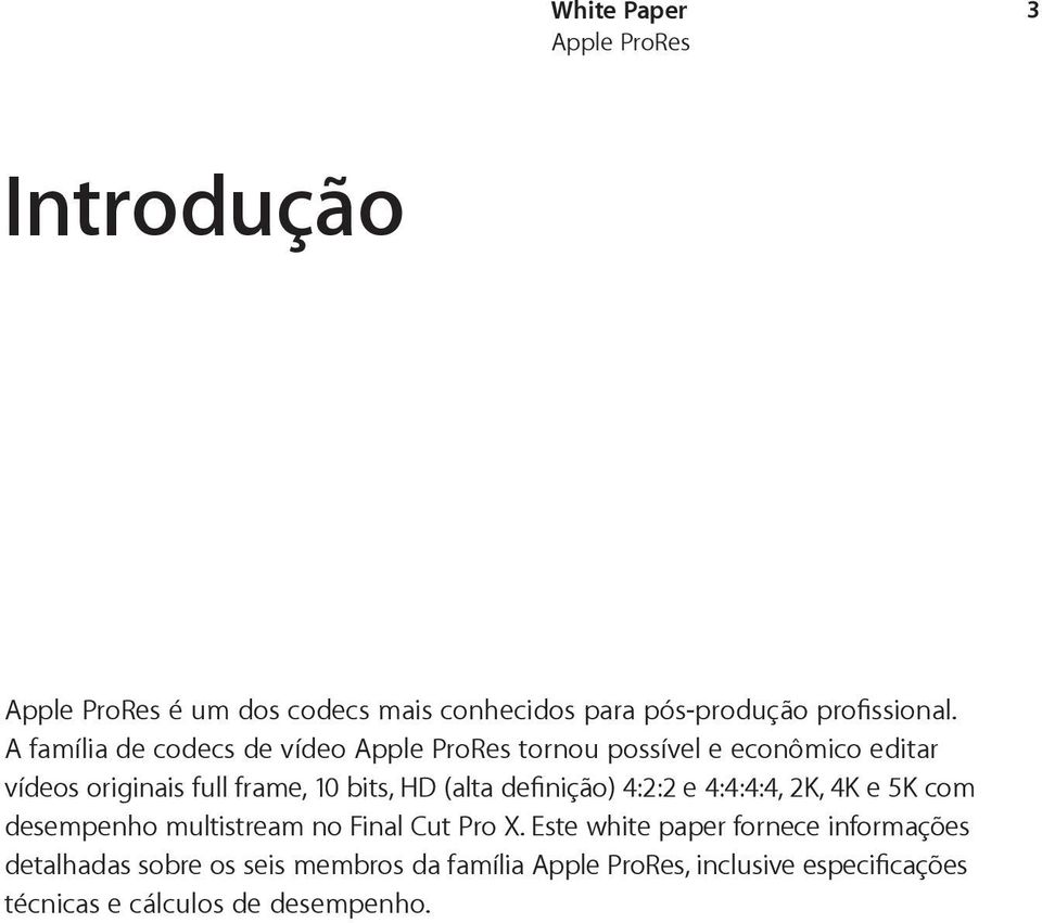 HD (alta definição) 4:2:2 e 4:4:4:4, 2K, 4K e 5K com desempenho multistream no Final Cut Pro X.