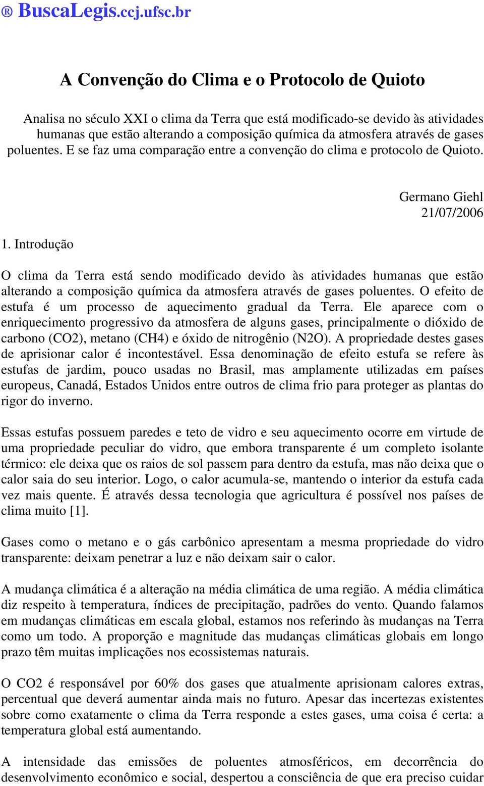 através de gases poluentes. E se faz uma comparação entre a convenção do clima e protocolo de Quioto. 1.