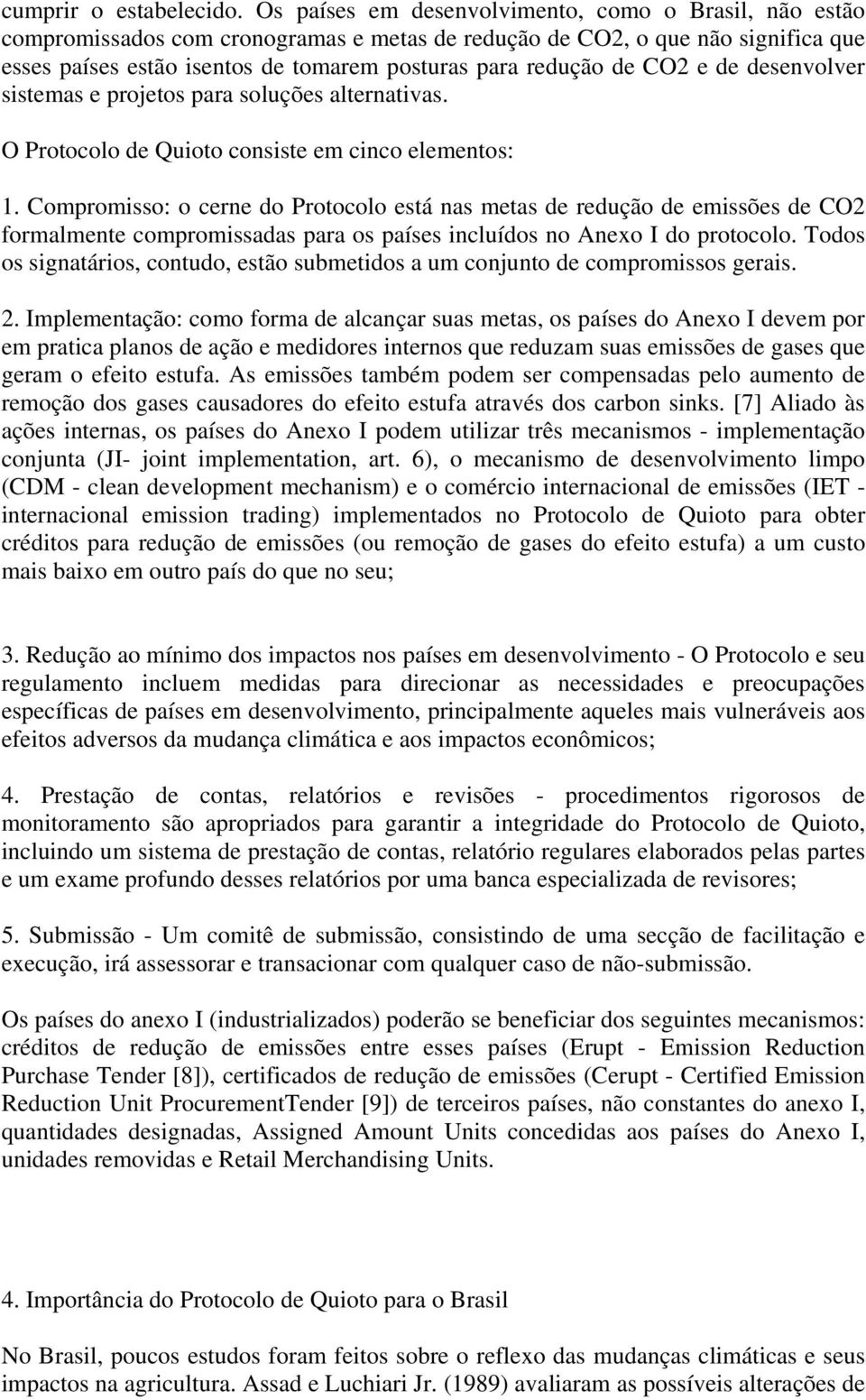 CO2 e de desenvolver sistemas e projetos para soluções alternativas. O Protocolo de Quioto consiste em cinco elementos: 1.