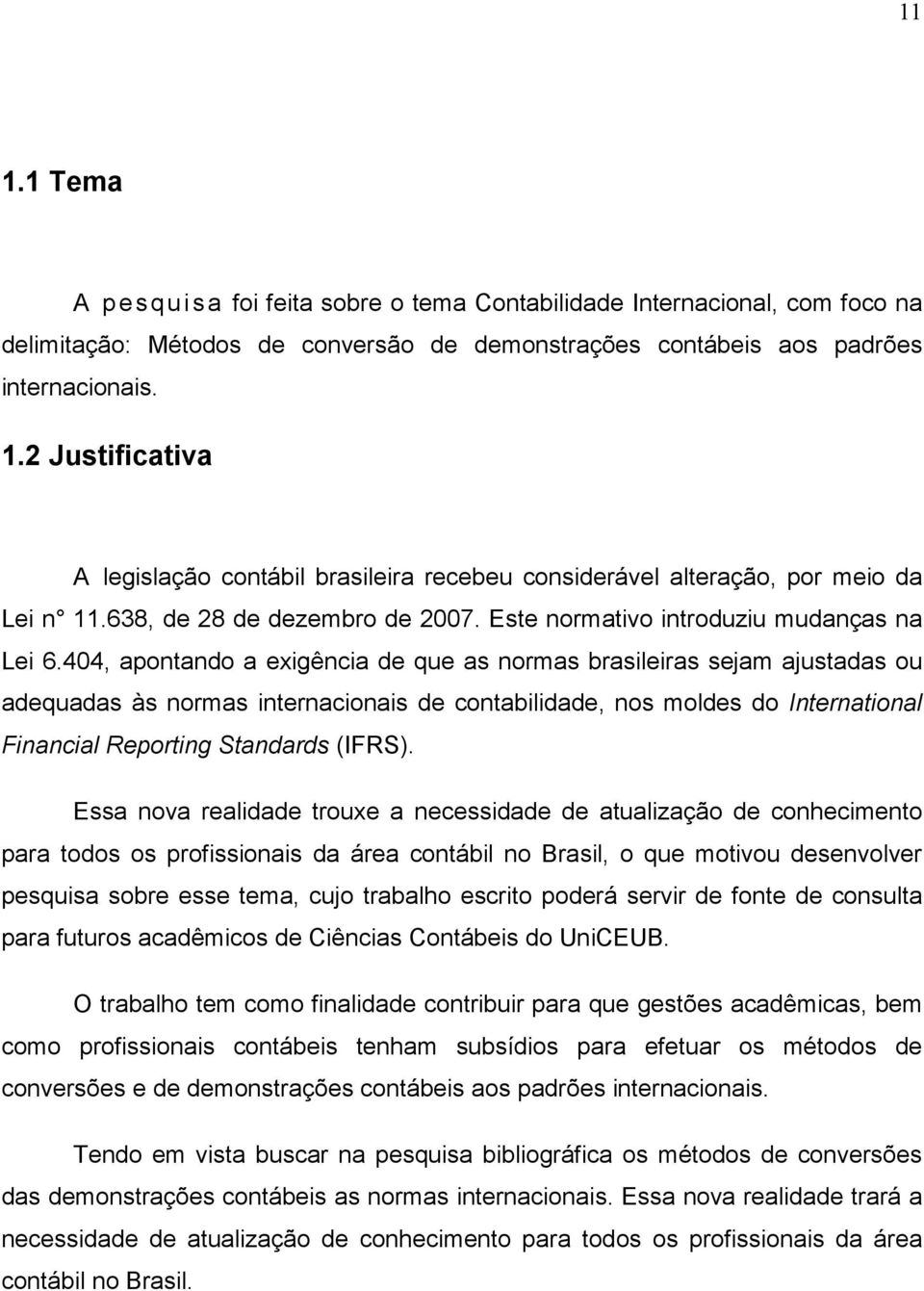 404, apontando a exigência de que as normas brasileiras sejam ajustadas ou adequadas às normas internacionais de contabilidade, nos moldes do International Financial Reporting Standards (IFRS).