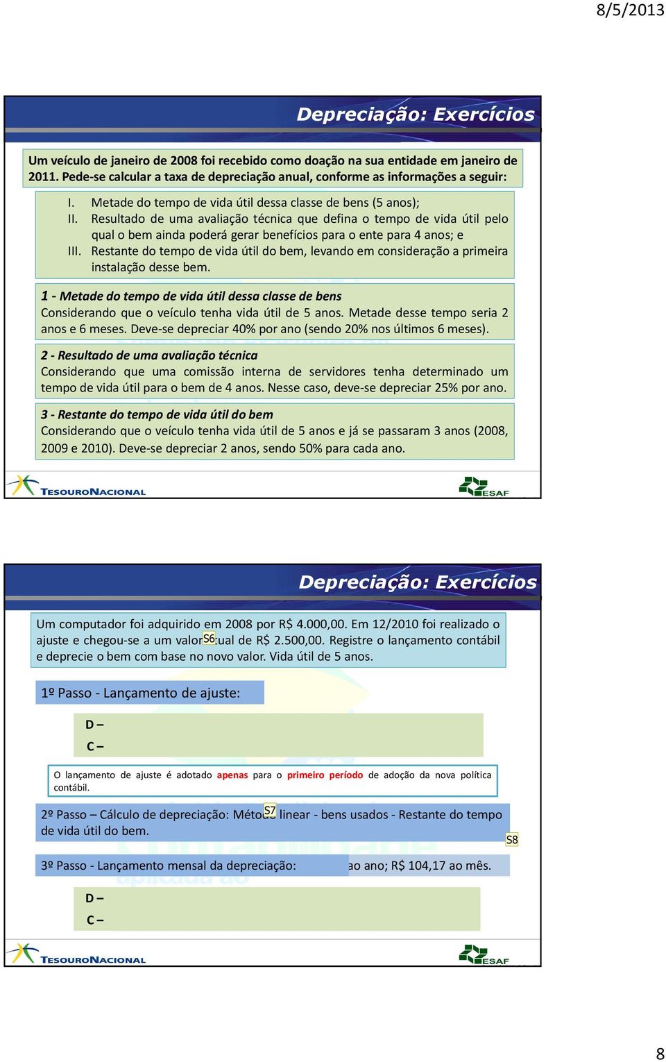 Resultado de umabem avaliação Usado, técnica quais que defina o tempo de vida útil pelo qualobemainda poderá gerarbenefíciosparaoentepara 4anos;e III.