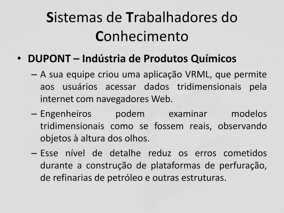 Engenheiros podem examinar modelos tridimensionais como se fossem reais, observando objetos à altura dos olhos.