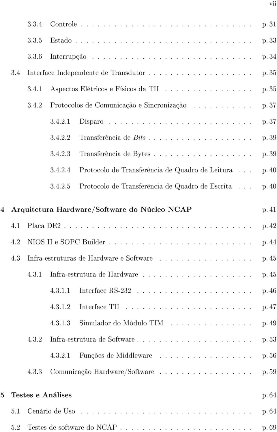 ......................... p. 37 3.4.2.2 Transferência de Bits................... p. 39 3.4.2.3 Transferência de Bytes.................. p. 39 3.4.2.4 Protocolo de Transferência de Quadro de Leitura.