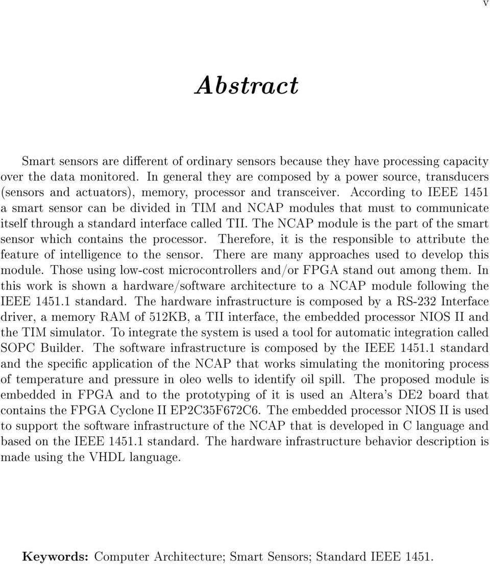 According to IEEE 1451 a smart sensor can be divided in TIM and NCAP modules that must to communicate itself through a standard interface called TII.