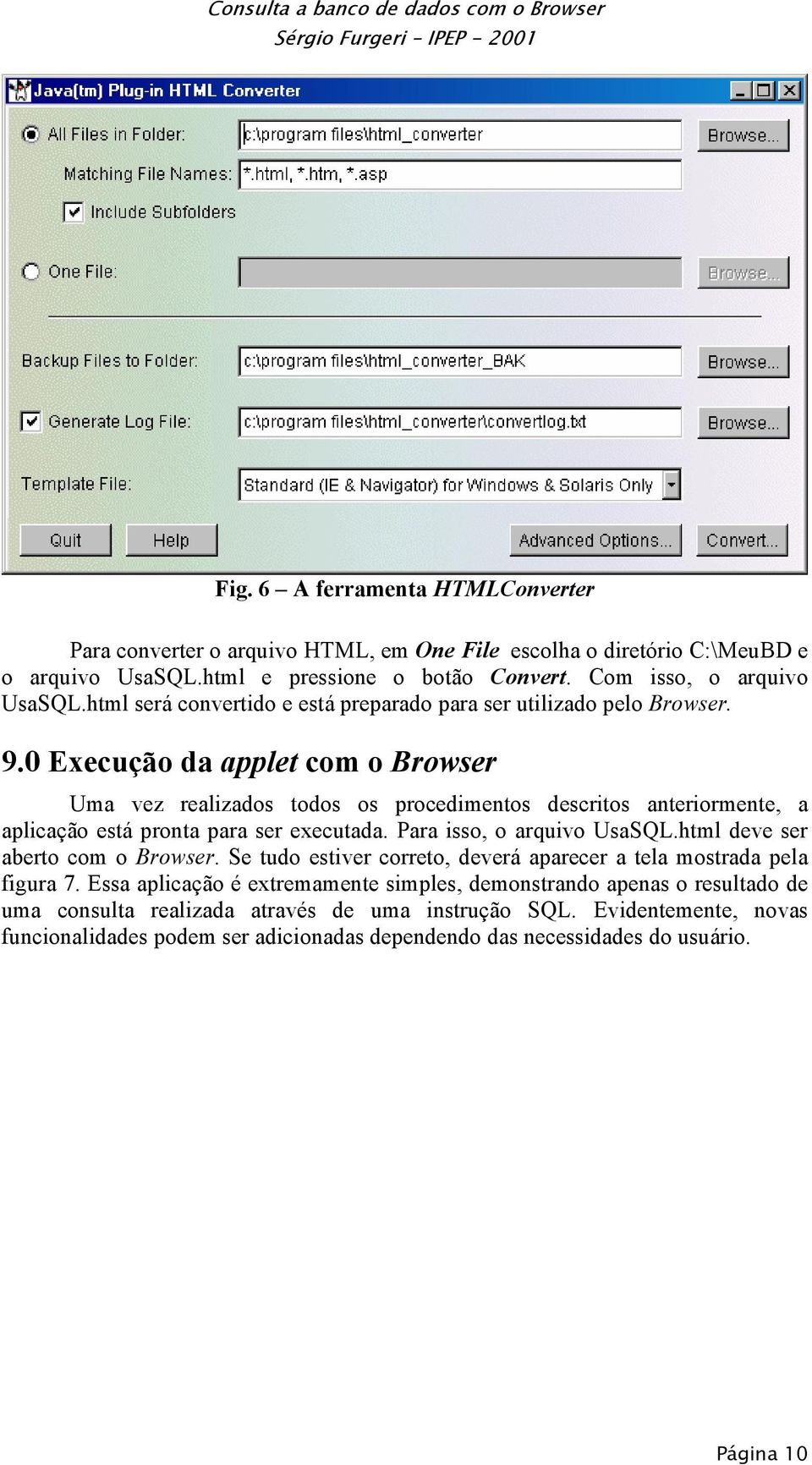0 Execução da applet com o Browser Uma vez realizados todos os procedimentos descritos anteriormente, a aplicação está pronta para ser executada. Para isso, o arquivo UsaSQL.