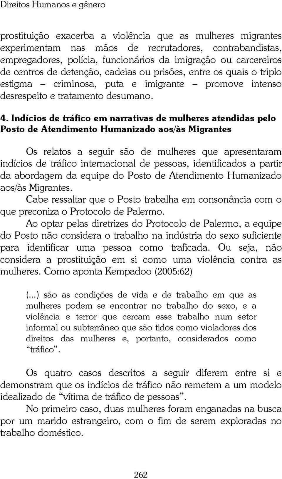 Indícios de tráfico em narrativas de mulheres atendidas pelo Posto de Atendimento Humanizado aos/às Migrantes Os relatos a seguir são de mulheres que apresentaram indícios de tráfico internacional de