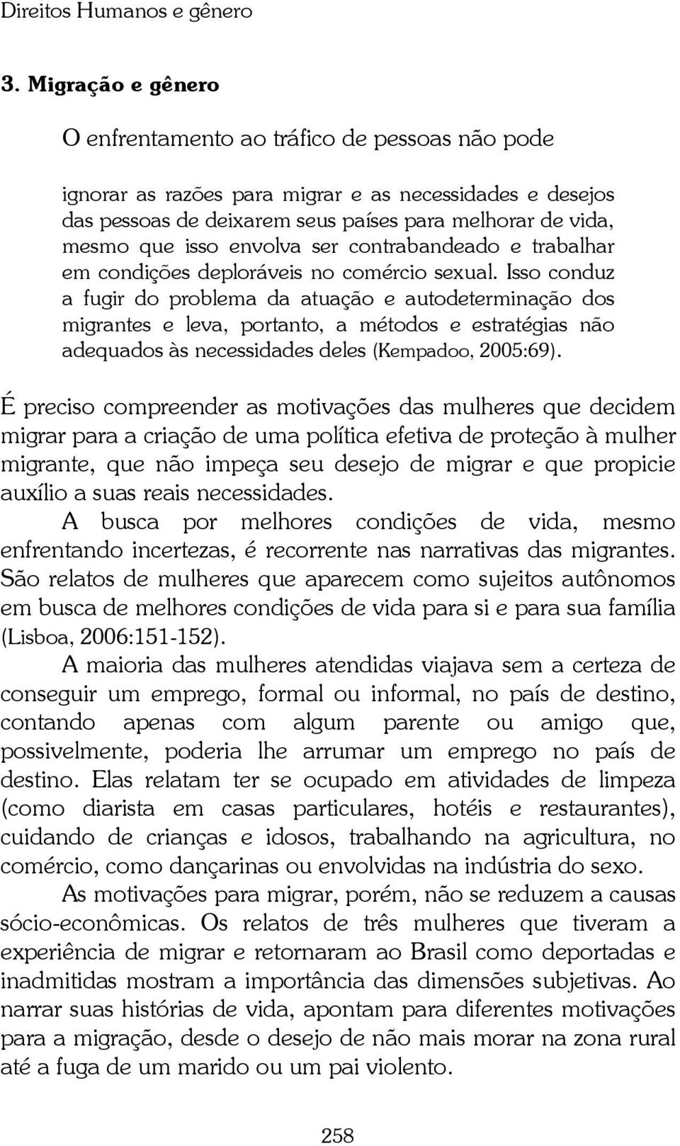 envolva ser contrabandeado e trabalhar em condições deploráveis no comércio sexual.