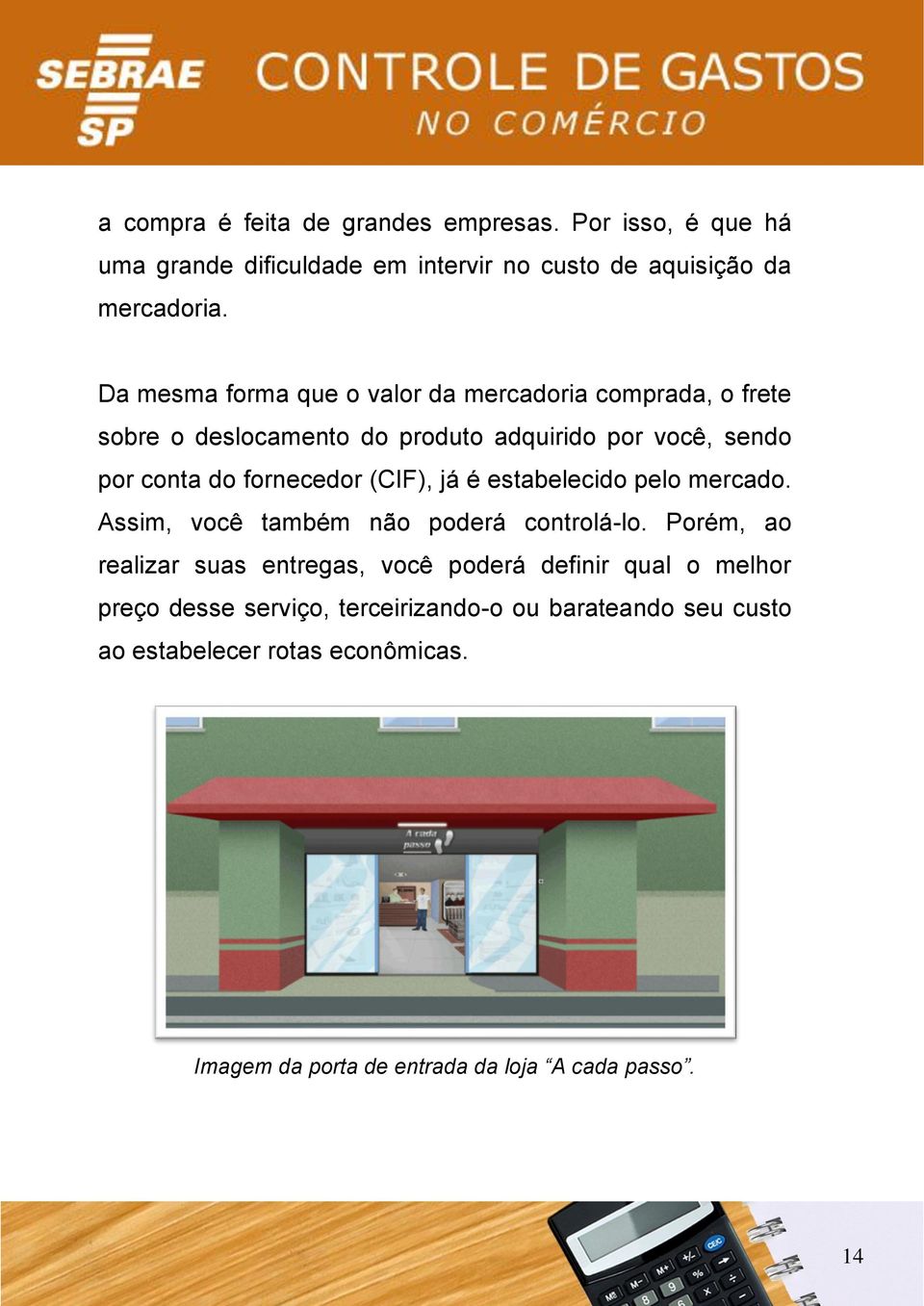 (CIF), já é estabelecido pelo mercado. Assim, você também não poderá controlá-lo.