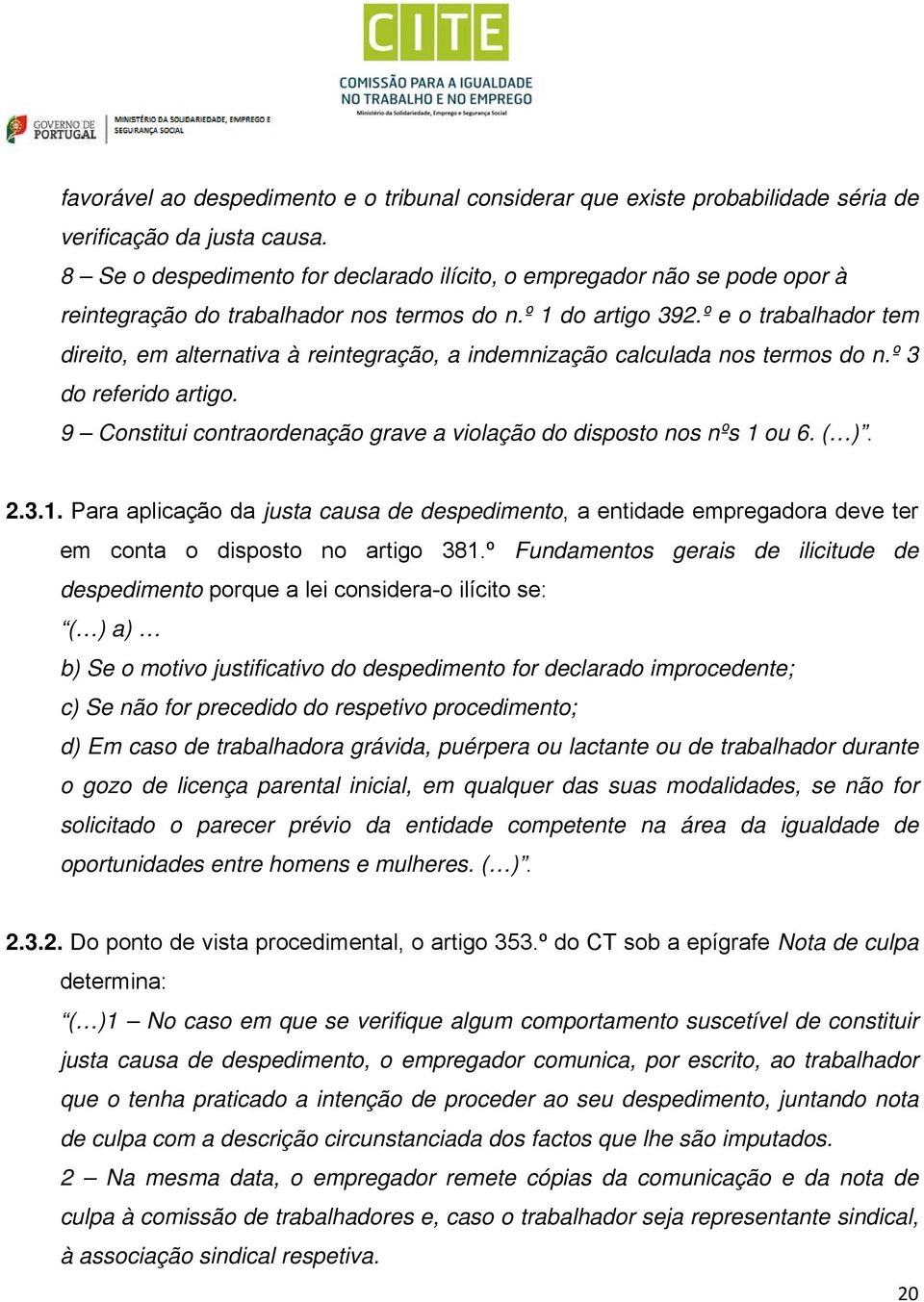 º e o trabalhador tem direito, em alternativa à reintegração, a indemnização calculada nos termos do n.º 3 do referido artigo. 9 Constitui contraordenação grave a violação do disposto nos nºs 1 ou 6.