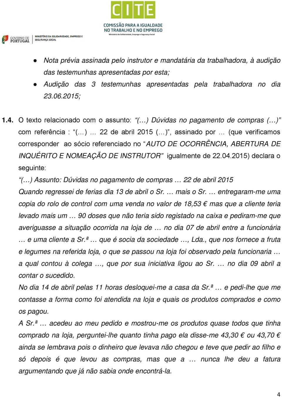 OCORRÊNCIA, ABERTURA DE INQUÉRITO E NOMEAÇÃO DE INSTRUTOR igualmente de 22.04.