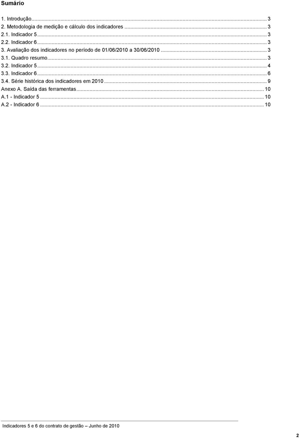 .. 3 3.2. Indicador 5... 4 3.3. Indicador 6... 6 3.4. Série histórica dos indicadores em 2010.