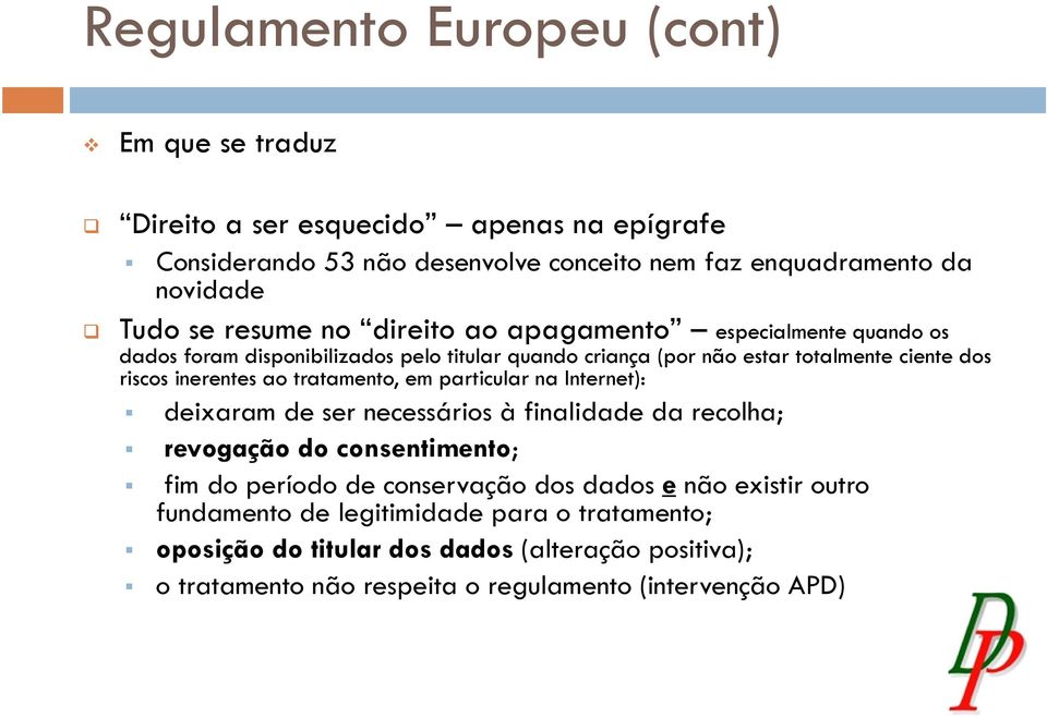 ao tratamento, em particular na Internet): deixaram de ser necessários à finalidade da recolha; revogação do consentimento; fim do período de conservação dos dados e