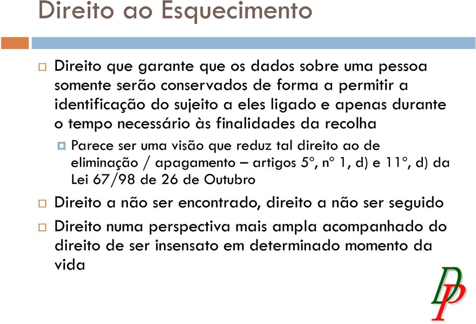 reduz tal direito ao de eliminação / apagamento artigos 5º, nº 1, d) e 11º, d) da Lei 67/98 de 26 de Outubro Direito a não ser