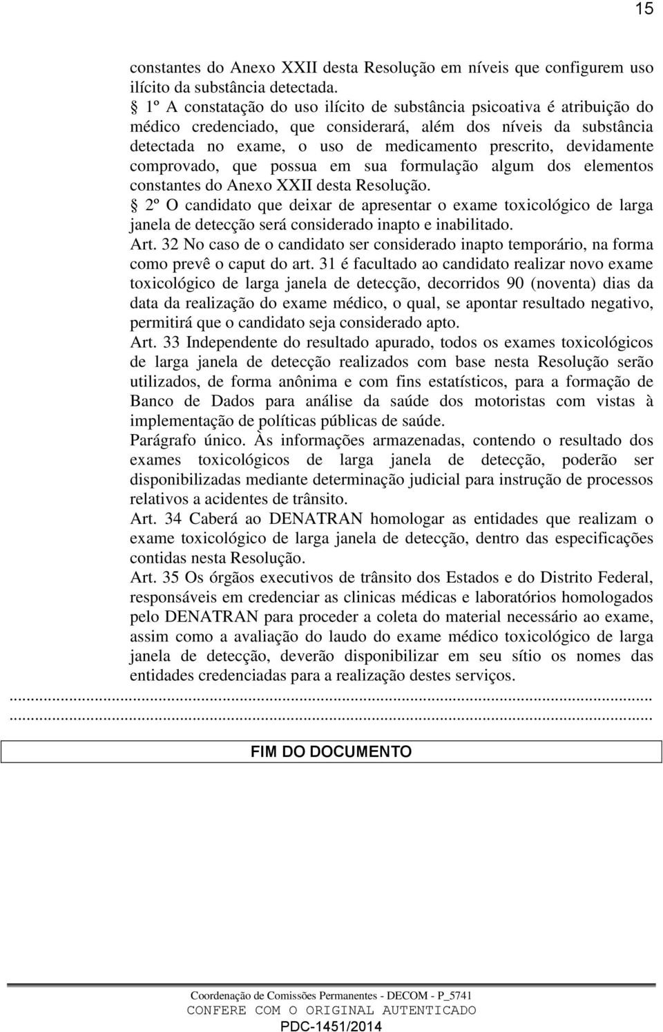 devidamente comprovado, que possua em sua formulação algum dos elementos constantes do Anexo XXII desta Resolução.