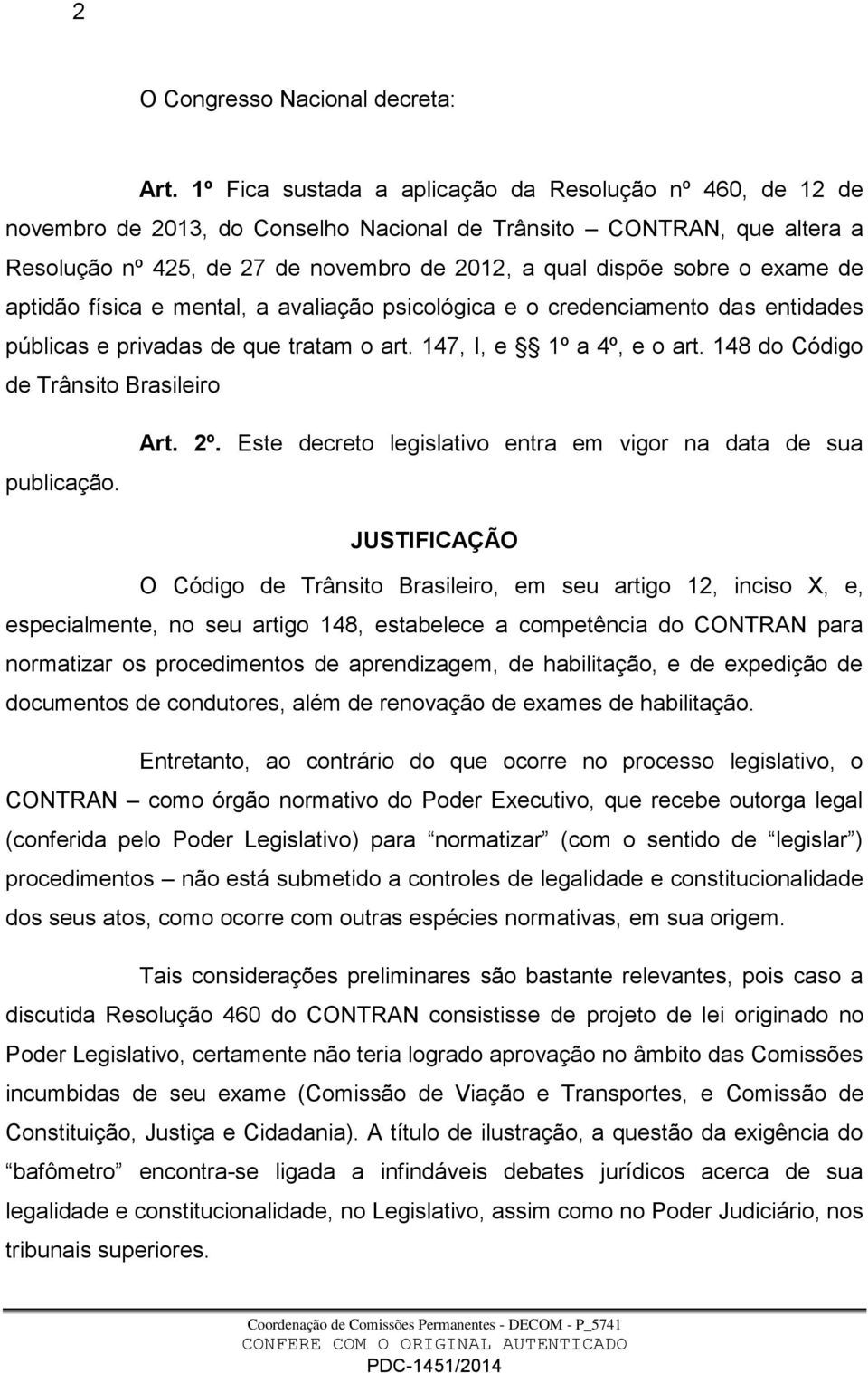 exame de aptidão física e mental, a avaliação psicológica e o credenciamento das entidades públicas e privadas de que tratam o art. 147, I, e 1º a 4º, e o art.