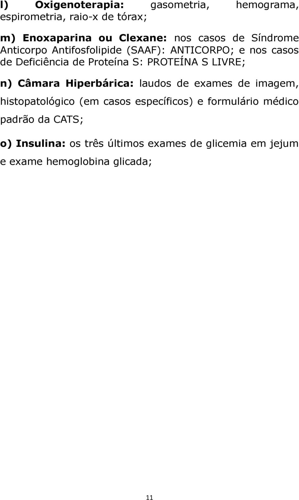 LIVRE; n) Câmara Hiperbárica: laudos de exames de imagem, histopatológico (em casos específicos) e formulário