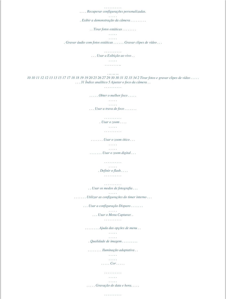 .. 31 Índice analítico 5 Ajustar o foco da câmera.. Obter o melhor foco... Usar a trava de foco... Usar o zoom...... Usar o zoom ótico..... Usar o zoom digital.... Definir o flash.