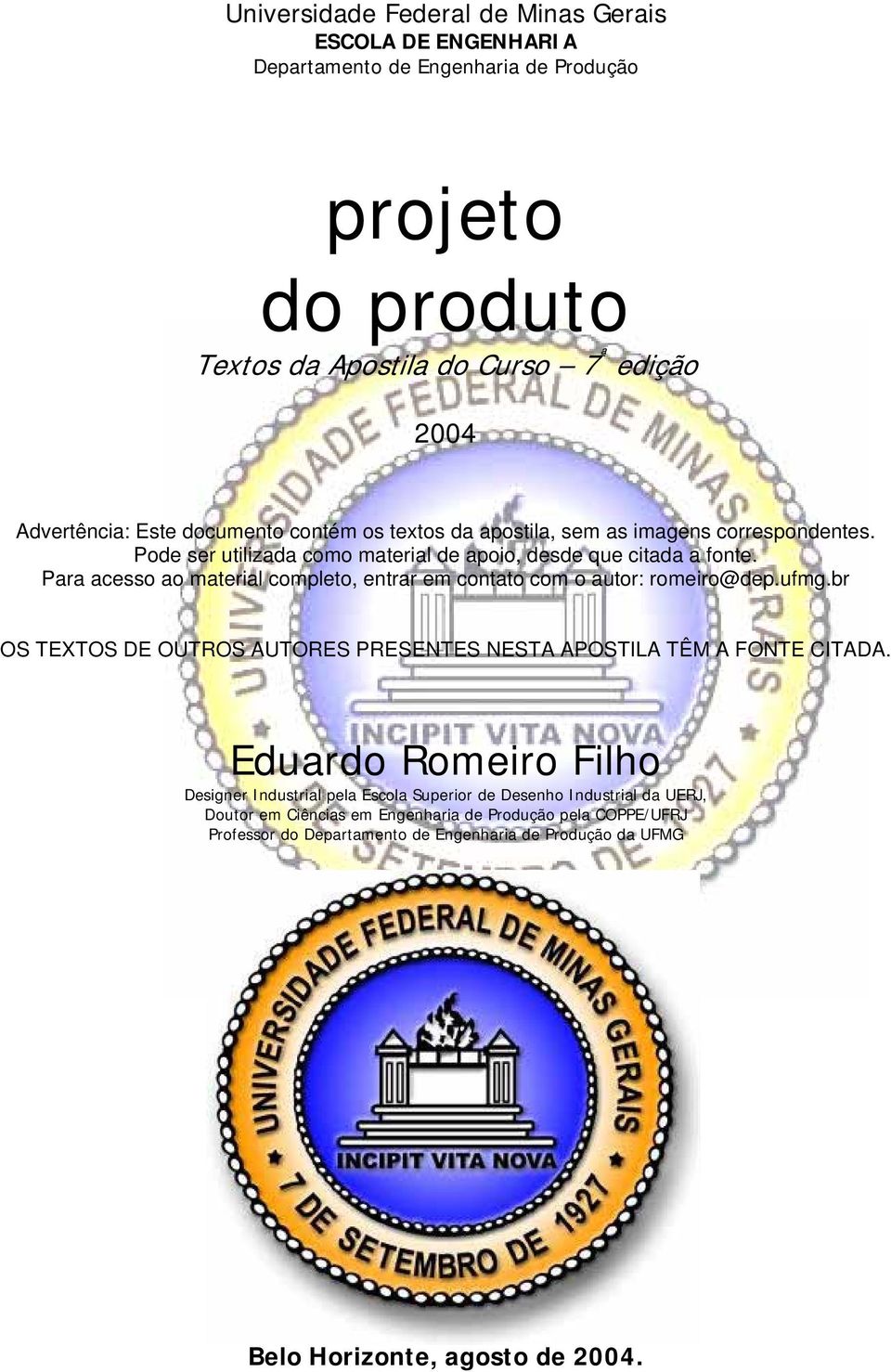 Para acesso ao material completo, entrar em contato com o autor: romeiro@dep.ufmg.br OS TEXTOS DE OUTROS AUTORES PRESENTES NESTA APOSTILA TÊM A FONTE CITADA.