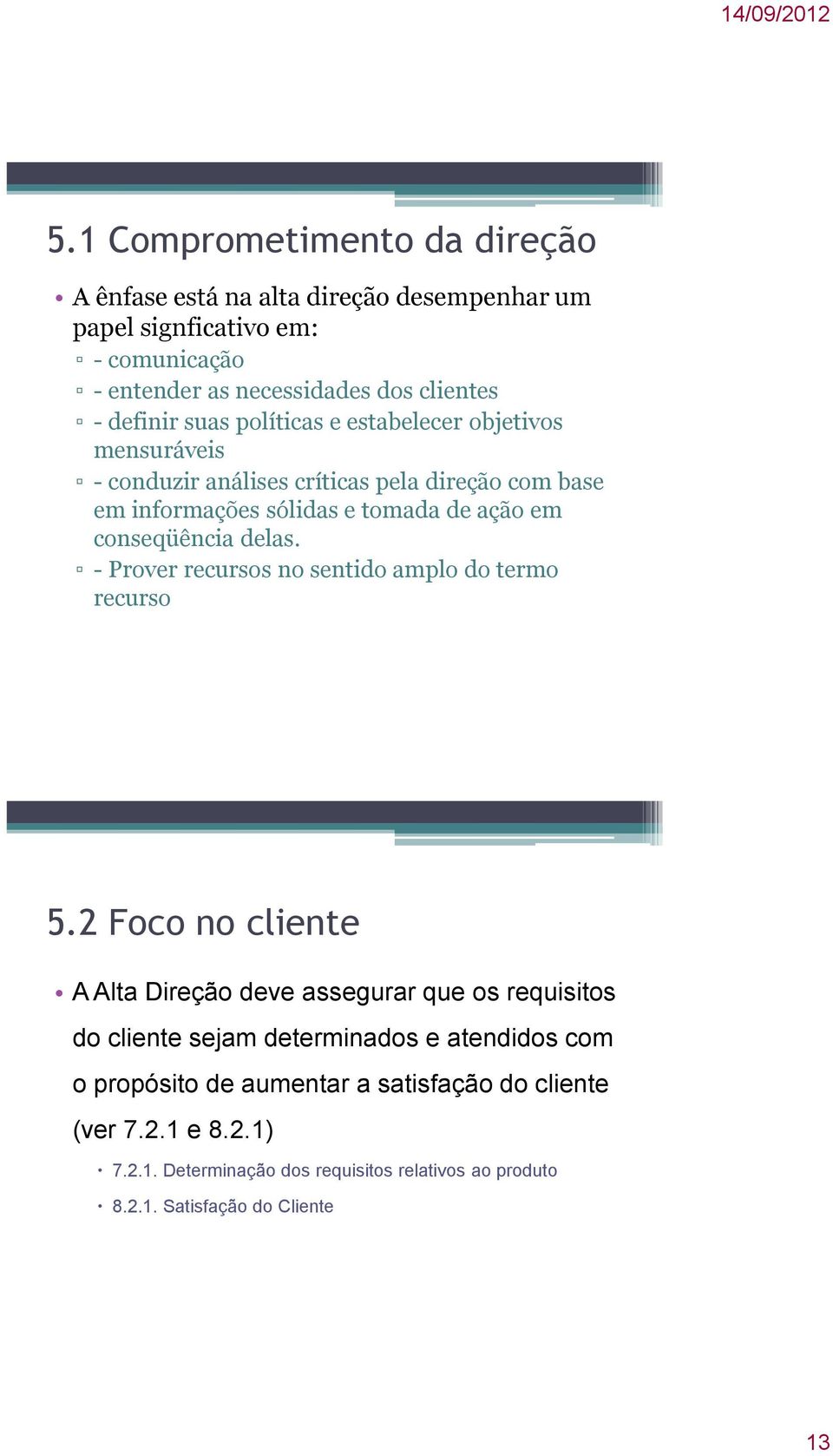 delas. - Prover recursos no sentido amplo do termo recurso 5.