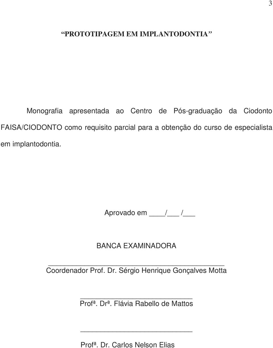 especialista em implantodontia. Aprovado em / / BANCA EXAMINADORA Coordenador Prof. Dr.