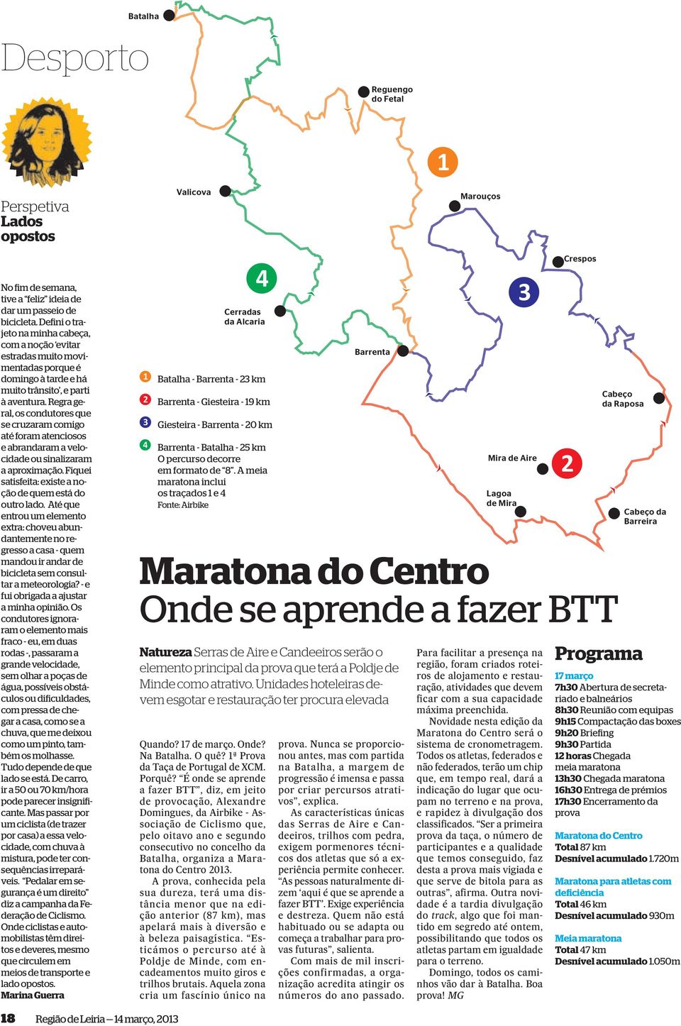 Regra geral, os condutores que se cruzaram comigo até foram atenciosos e abrandaram a velocidade ou sinalizaram a aproximação. Fiquei satisfeita: existe a noção de quem está do outro lado.