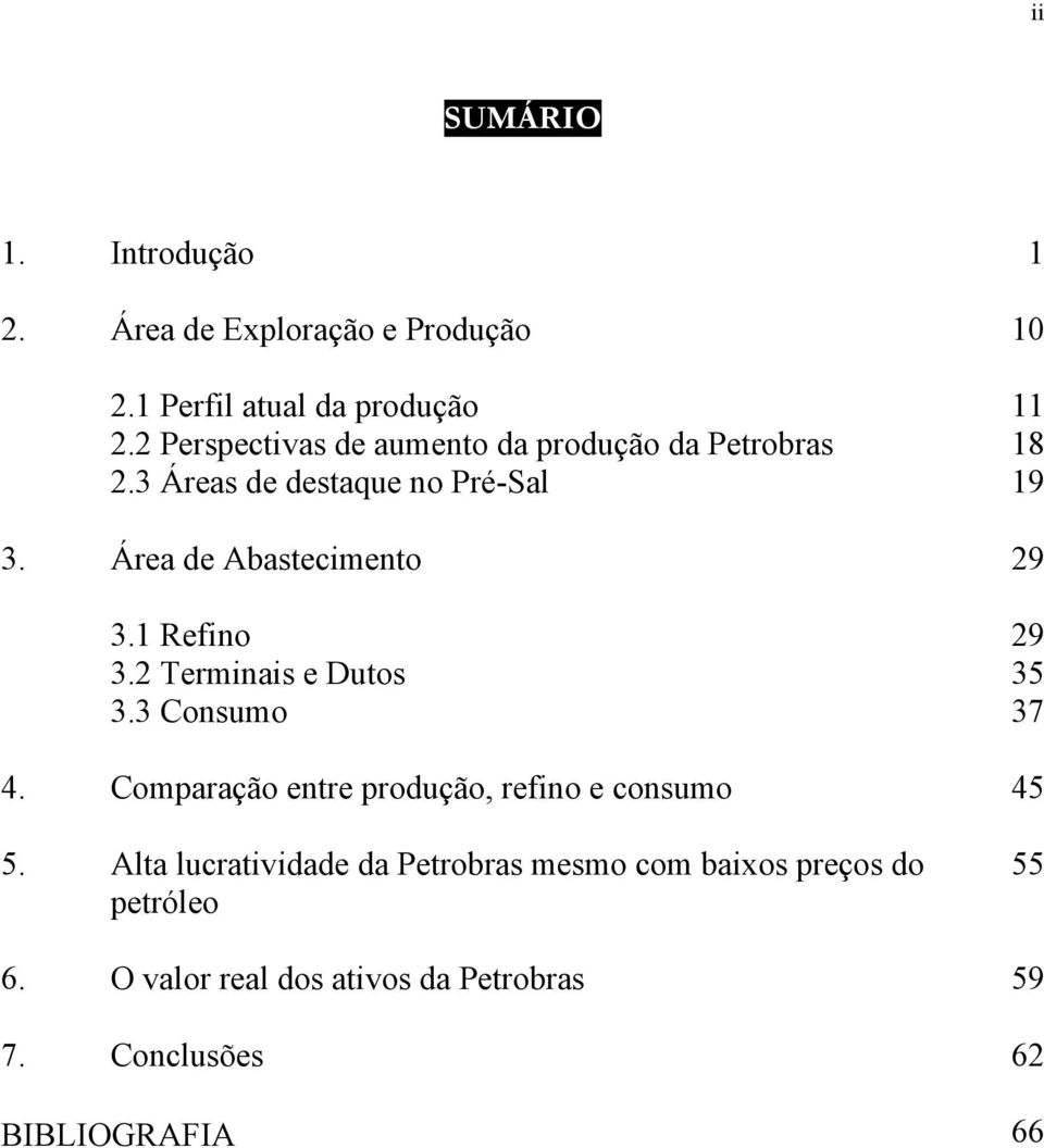 Área de Abastecimento 29 3.1 Refino 29 3.2 Terminais e Dutos 35 3.3 Consumo 37 4.