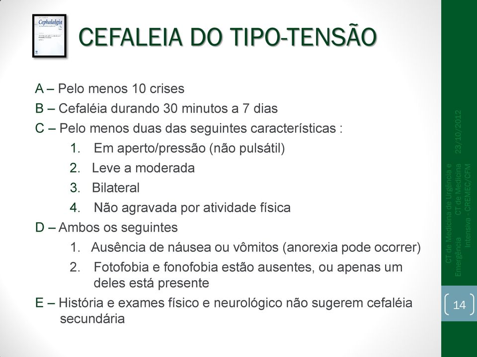 Não agravada por atividade física D Ambos os seguintes 1. Ausência de náusea ou vômitos (anorexia pode ocorrer) 2.