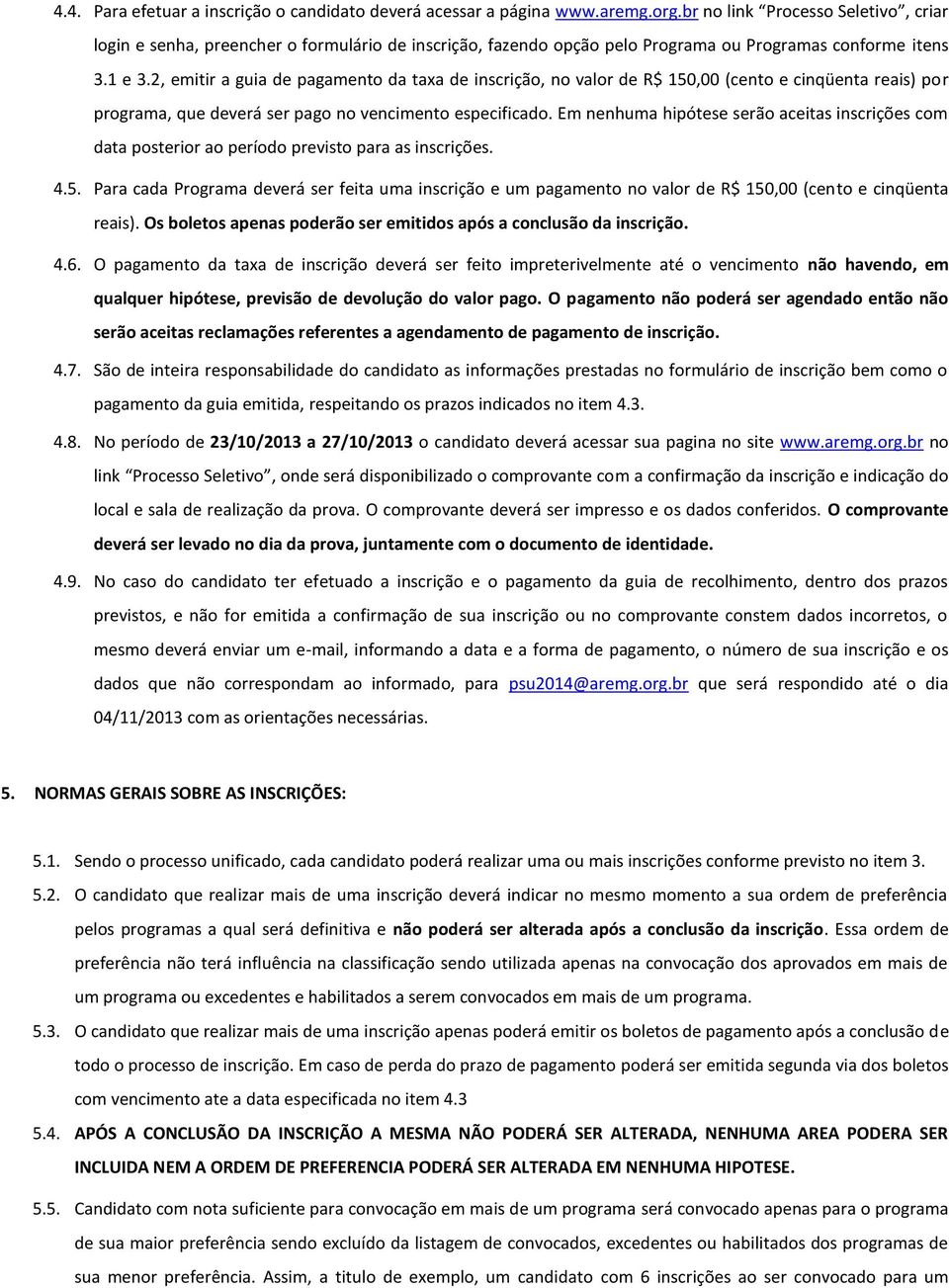 2, emitir a guia de pagamento da taxa de inscrição, no valor de R$ 150,00 (cento e cinqüenta reais) por programa, que deverá ser pago no vencimento especificado.