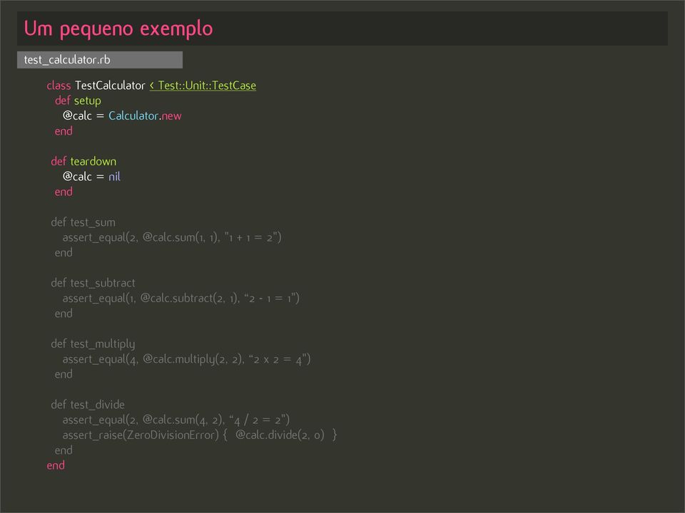 sum(1, 1), "1 + 1 = 2") def test_subtract assert_equal(1, @calc.