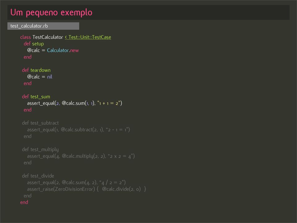 sum(1, 1), "1 + 1 = 2") def test_subtract assert_equal(1, @calc.