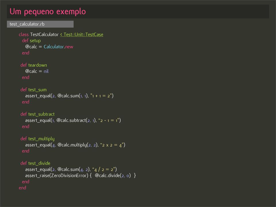 sum(1, 1), "1 + 1 = 2") def test_subtract assert_equal(1, @calc.