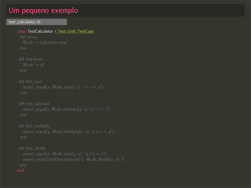 sum(1, 1), "1 + 1 = 2") def test_subtract assert_equal(1, @calc.