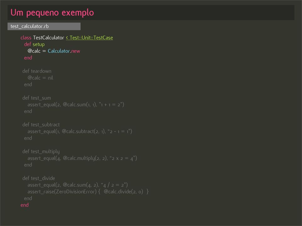 sum(1, 1), "1 + 1 = 2") def test_subtract assert_equal(1, @calc.