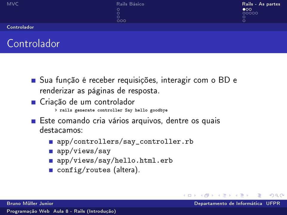 Criação de um controlador > rails generate controller Say hello goodbye Este comando