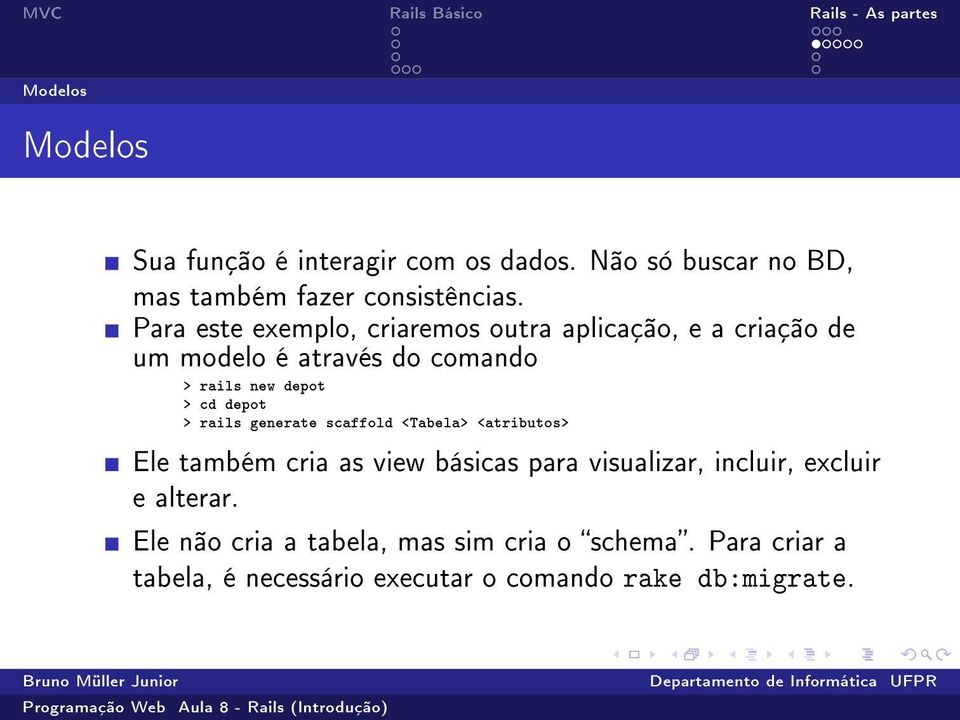 depot > rails generate scaffold <Tabela> <atributos> Ele também cria as view básicas para visualizar, incluir,