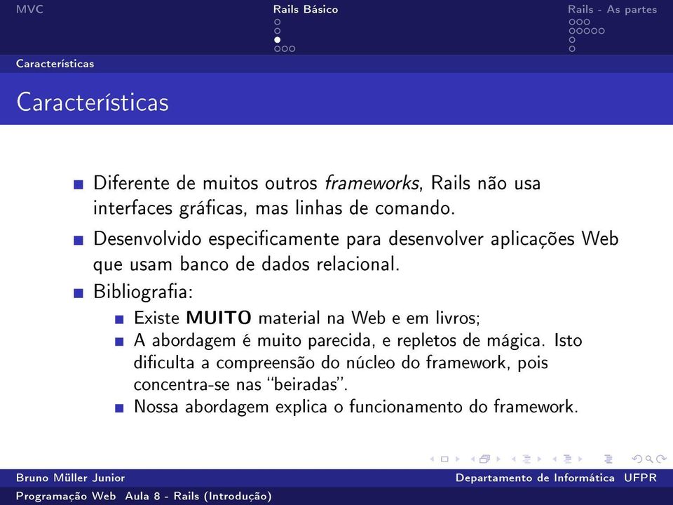 Bibliograa: Existe MUITO material na Web e em livros; A abordagem é muito parecida, e repletos de mágica.