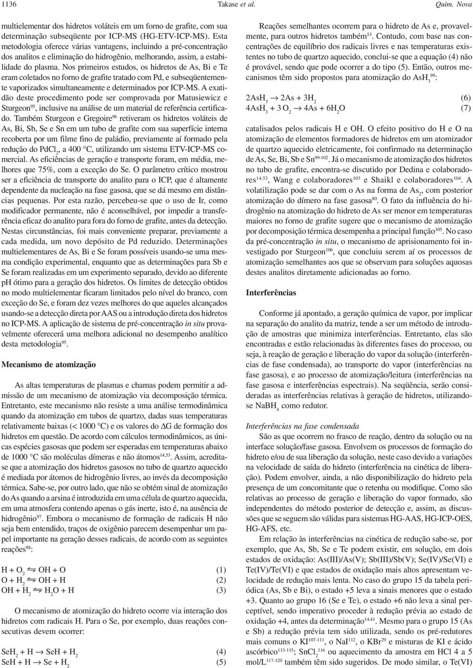 Nos primeiros estudos, os hidretos de As, Bi e Te eram coletados no forno de grafite tratado com Pd, e subseqüentemente vaporizados simultaneamente e determinados por ICP-MS.