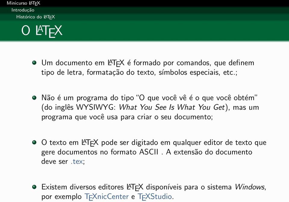 ; Não é um programa do tipo O que você vê é o que você obtém (do inglês WYSIWYG: What You See Is What You Get), mas um programa que você usa