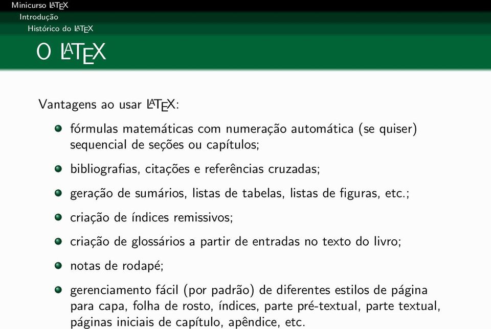 ; criação de índices remissivos; criação de glossários a partir de entradas no texto do livro; notas de rodapé; gerenciamento fácil (por