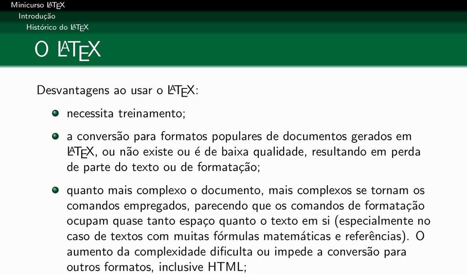 mais complexos se tornam os comandos empregados, parecendo que os comandos de formatação ocupam quase tanto espaço quanto o texto em si (especialmente